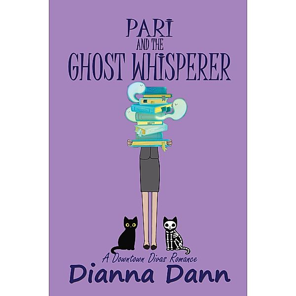 Pari and the Ghost Whisperer (Downtown Divas Romantic Comedies, #2) / Downtown Divas Romantic Comedies, Dianna Dann