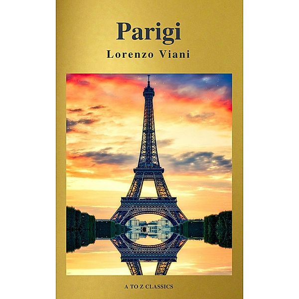 Parigi di Lorenzo Viani (Navigazione migliore, TOC attivo) (Classici dalla A alla Z), Lorenzo Viani, A To Z Classics