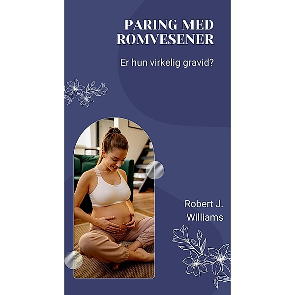 Paring med romvesener: Er hun virkelig gravid?, Robert J. Williams
