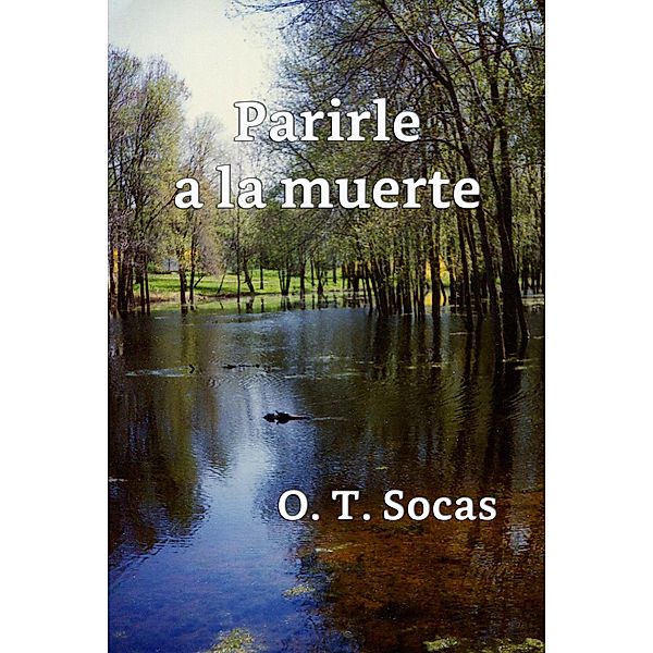 Parirle a la muerte, O. T. Socas