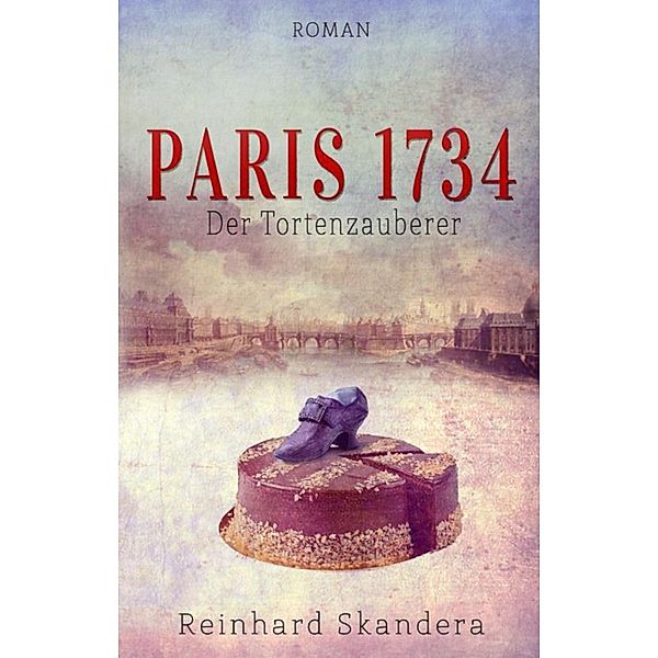 Paris 1734 - Der Tortenzauberer, Reinhard Skandera