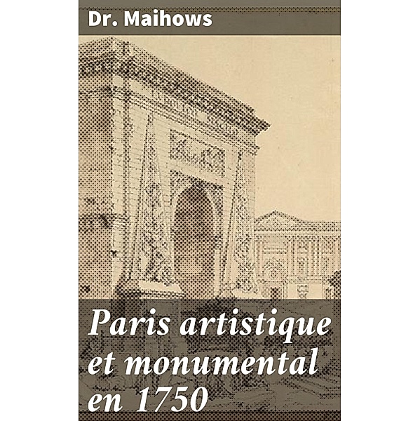 Paris artistique et monumental en 1750, Maihows