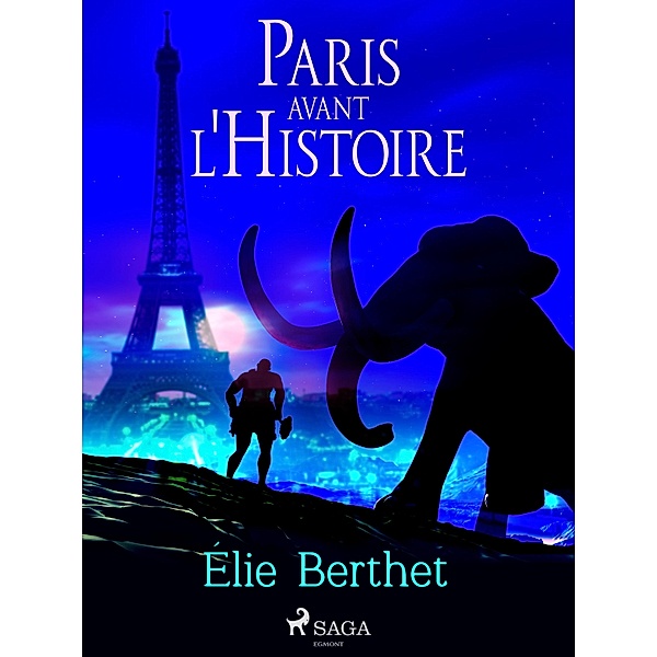 Paris avant l'Histoire, Élie Berthet