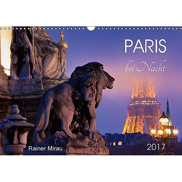 Paris bei Nacht 2017 (Wandkalender 2017 DIN A3 quer), Rainer Mirau