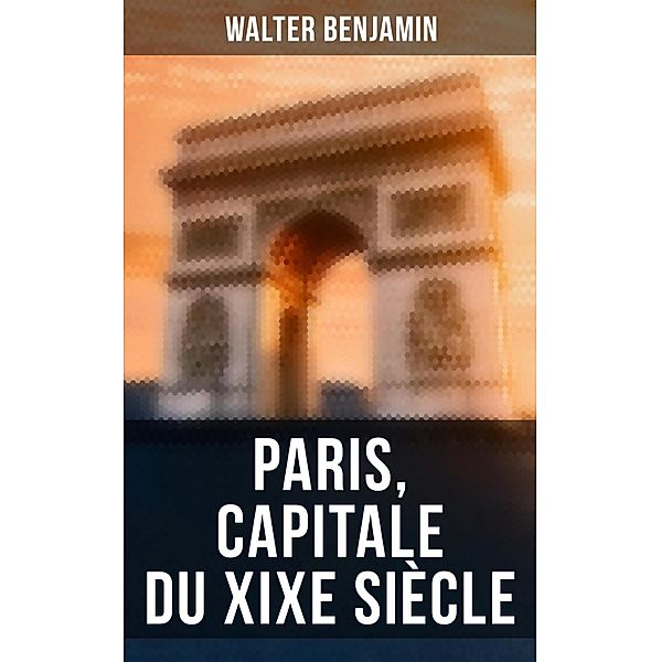 Paris, capitale du XIXe siècle, Walter Benjamin