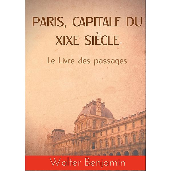 Paris, capitale du XIXe siècle, Walter Benjamin