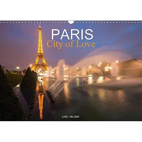 Paris City of Love (Wall Calendar 2017 DIN A3 Landscape), AXEL HILGER