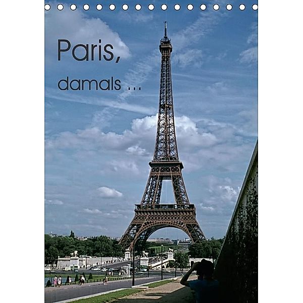 Paris, damals ... (Tischkalender 2017 DIN A5 hoch), Michael Schulz-Dostal