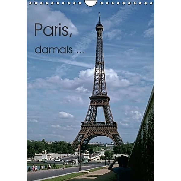 Paris, damals ... (Wandkalender 2016 DIN A4 hoch), Michael Schulz-Dostal