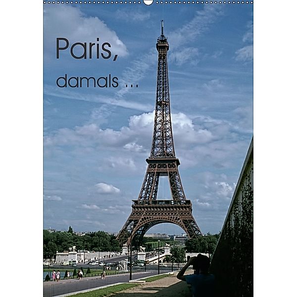 Paris, damals ... (Wandkalender 2018 DIN A2 hoch) Dieser erfolgreiche Kalender wurde dieses Jahr mit gleichen Bildern un, Michael Schulz-Dostal