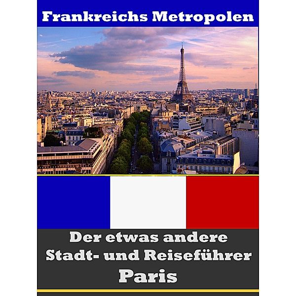 Paris - Der etwas andere Stadt- und Reiseführer - Mit Reise - Wörterbuch Deutsch-Französisch, A. D. Astinus