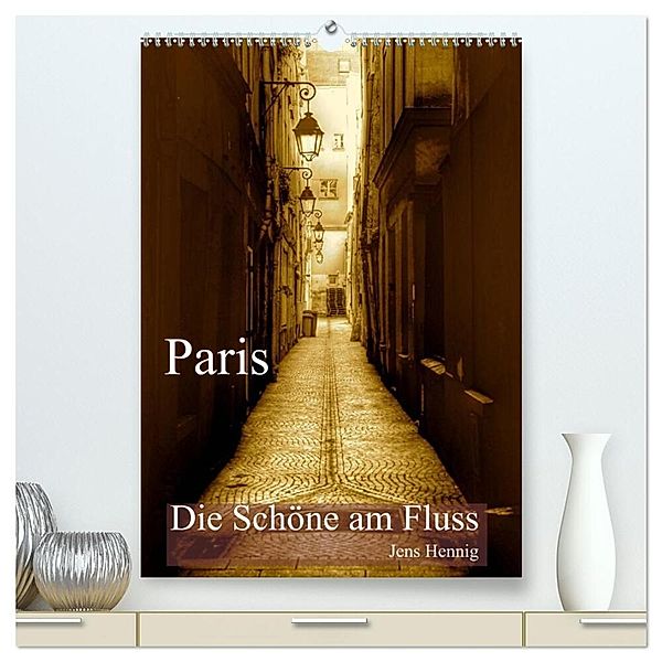 Paris - Die Schöne am Fluss (hochwertiger Premium Wandkalender 2024 DIN A2 hoch), Kunstdruck in Hochglanz, Jens Hennig