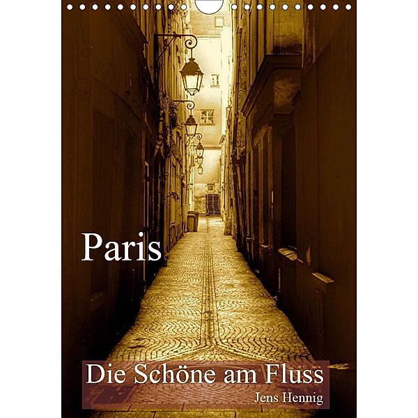 Paris - Die Schöne am Fluss (Wandkalender 2021 DIN A4 hoch), Jens Hennig