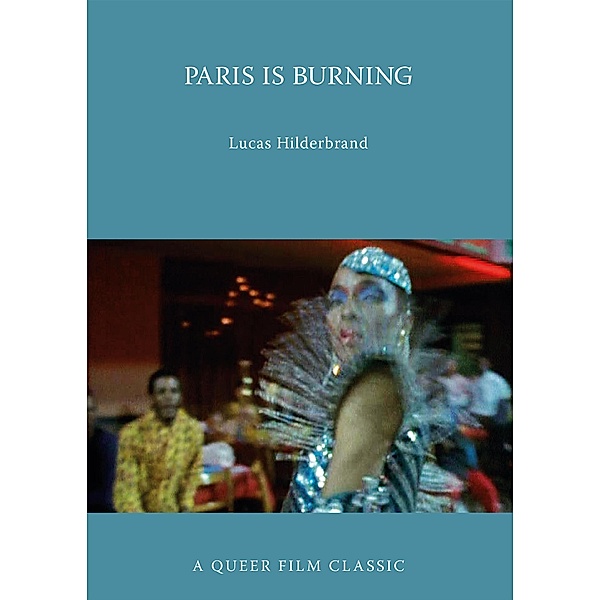 Paris Is Burning / Queer Film Classics, Lucas Hilderbrand