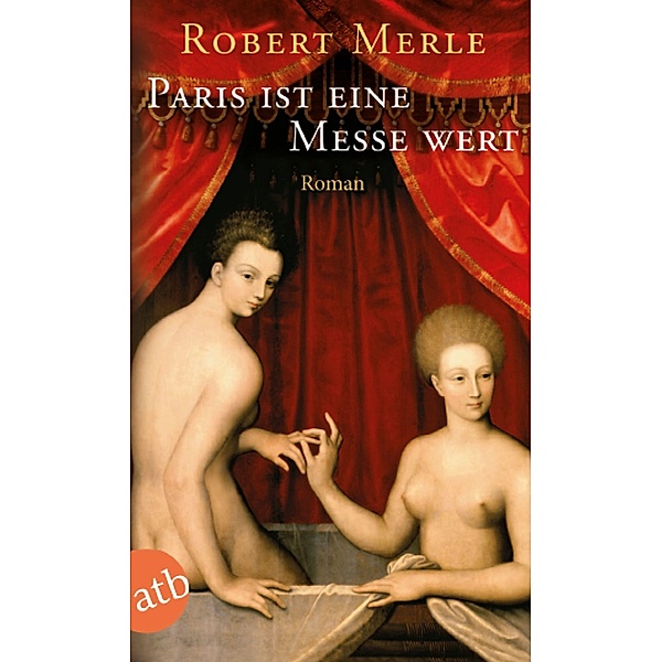 Paris ist eine Messe wert / Fortune de France Bd.5, Robert Merle