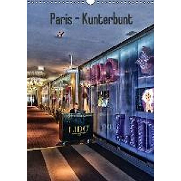 Paris - Kunterbunt (Wandkalender 2015 DIN A3 hoch), Hans-Jürgen Sommer