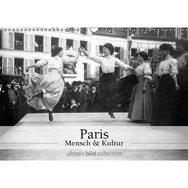Paris - Mensch und Kultur (Wandkalender 2016 DIN A3 quer), ullstein bild Axel Springer Syndication GmbH