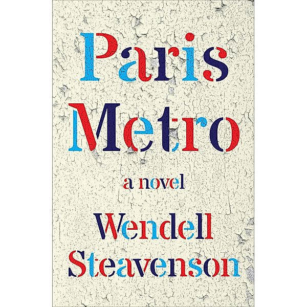 Paris Metro: A Novel, Wendell Steavenson