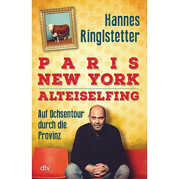 Paris. New York. Alteiselfing / dtv- premium, Hannes Ringlstetter