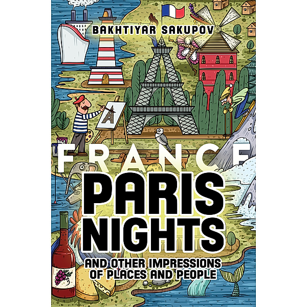Paris Nights and Other Impressions of Places and People (A Collection of Stories), Bakhtiyar Sakupov