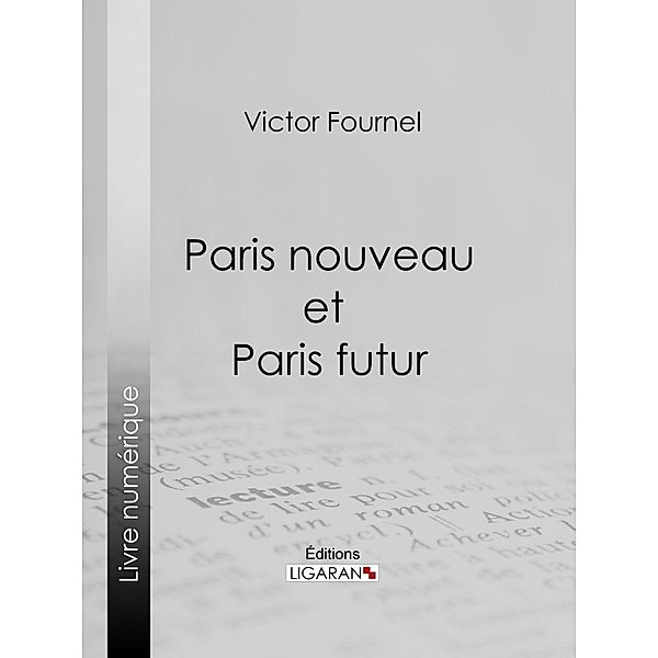 Paris nouveau et Paris futur, Ligaran, Victor Fournel