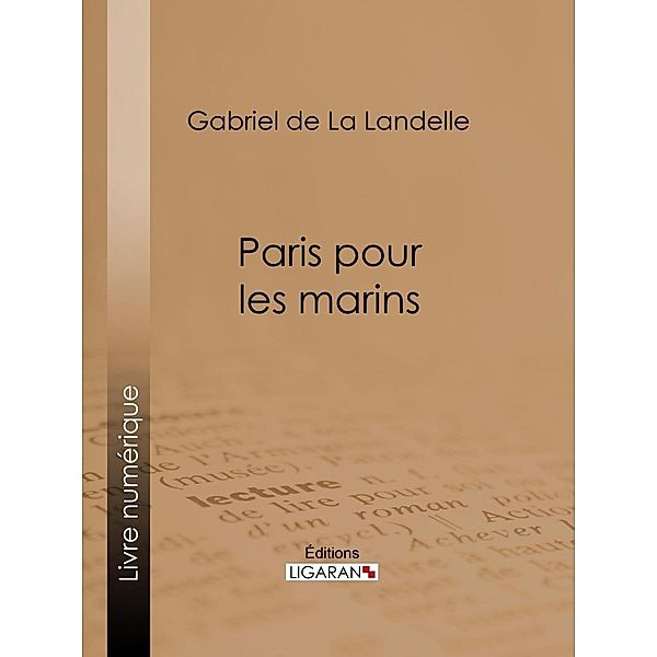 Paris pour les marins, Gabriel De La Landelle, Ligaran