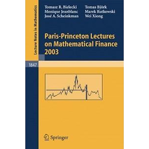 Paris-Princeton Lectures on Mathematical Finance 2003 / Lecture Notes in Mathematics Bd.1847, Tomasz R. Bielecki, Wei Xiong, Tomas Björk, Monique Jeanblanc, Marek Rutkowski, Jose A. Scheinkman