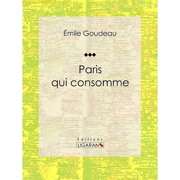 Paris qui consomme, Émile Goudeau, Ligaran