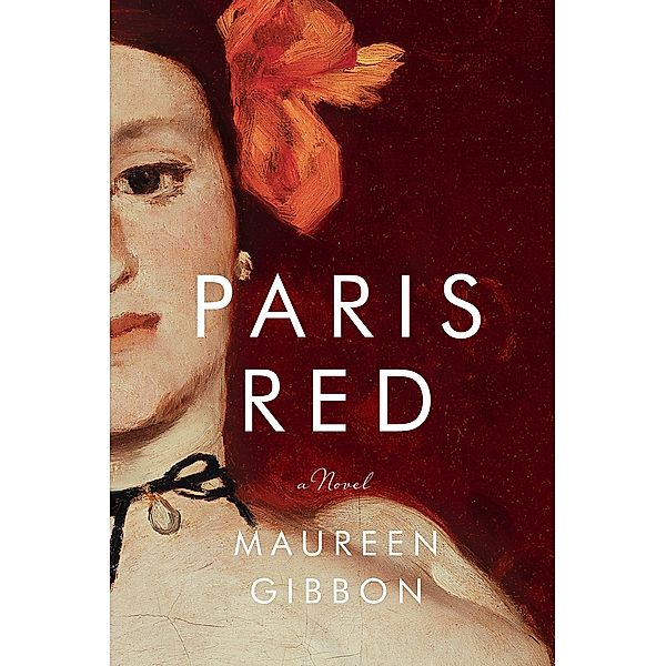 Paris Red: A Novel, Maureen Gibbon