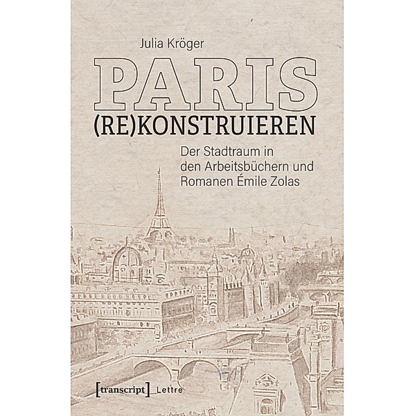 Paris (re)konstruieren / Lettre, Julia Kröger