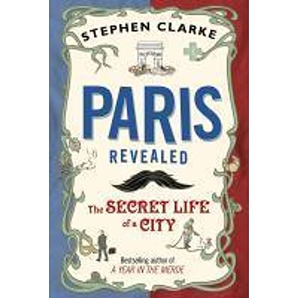 Paris Revealed, Stephen Clarke