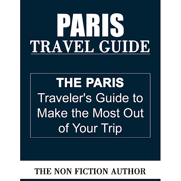 Paris Travel Guide, The Non Fiction Author