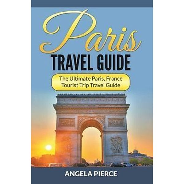 Paris Travel Guide / Mihails Konoplovs, Angela Pierce