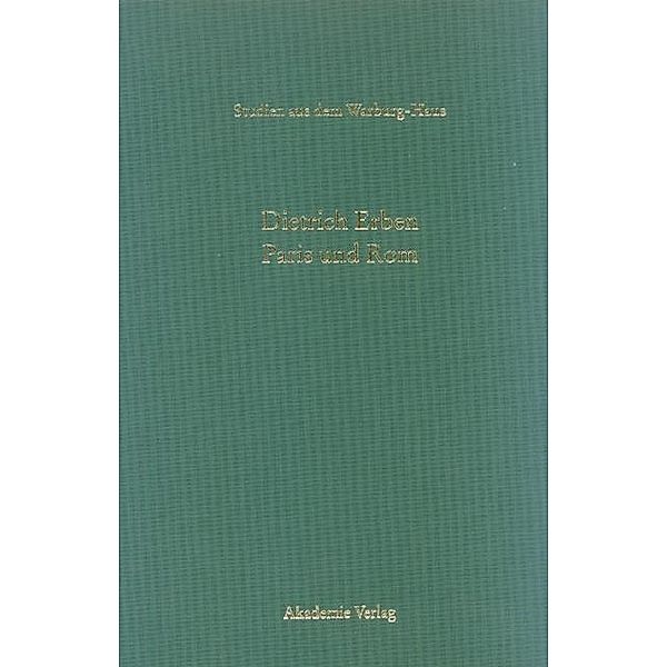 Paris und Rom / Studien aus dem Warburg-Haus Bd.9, Dietrich Erben