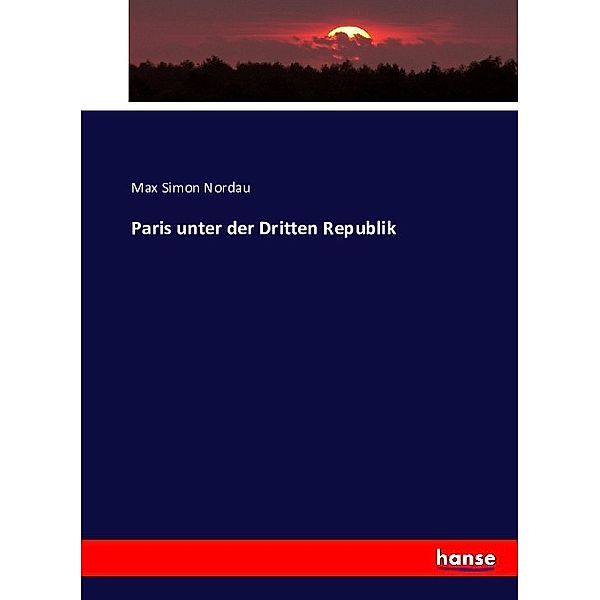 Paris unter der Dritten Republik, Max Simon Nordau