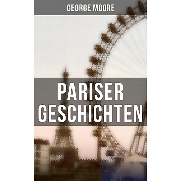 Pariser Geschichten, George Moore