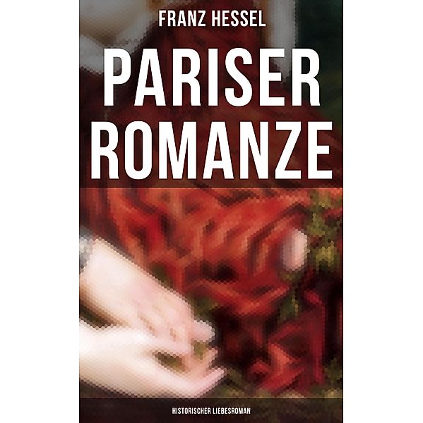 Pariser Romanze (Historischer Liebesroman), Franz Hessel