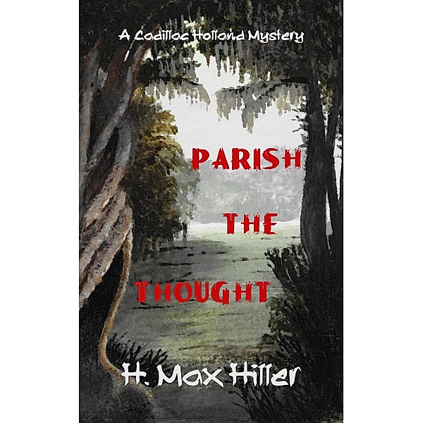 Parish the Thought (CADILLAC HOLLAND MYSTERIES, #5) / CADILLAC HOLLAND MYSTERIES, H. Max Hiller