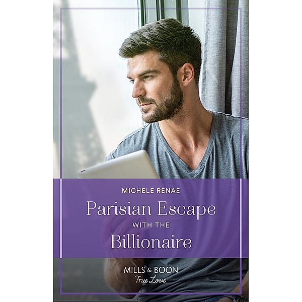 Parisian Escape With The Billionaire (Mills & Boon True Love), Michele Renae