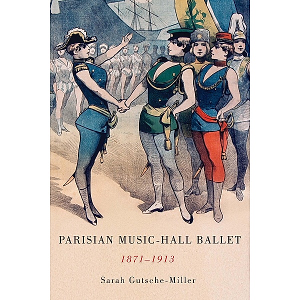 Parisian Music-Hall Ballet, 1871-1913, Sarah Gutsche-Miller
