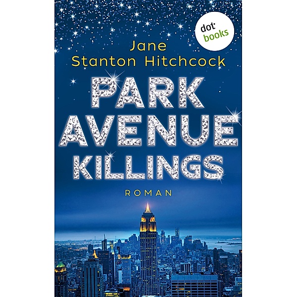 Park Avenue Killings / Eine Mörderin zum Verlieben Bd.1, JANE STANTON HITCHCOCK