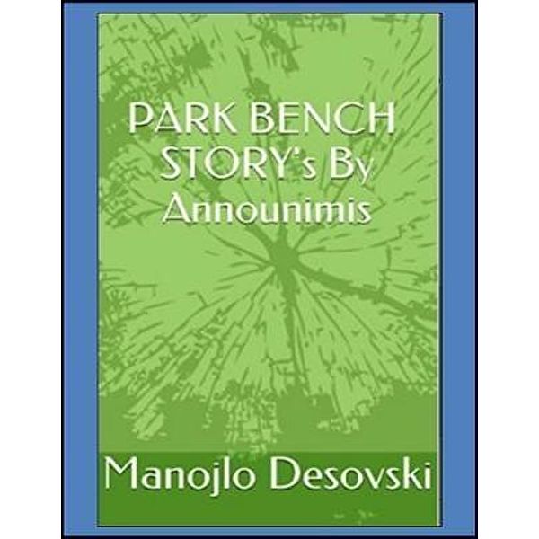 PARK BENCH STORY's By Announimis Author Manojlo Desovski, Manojlo Desovski