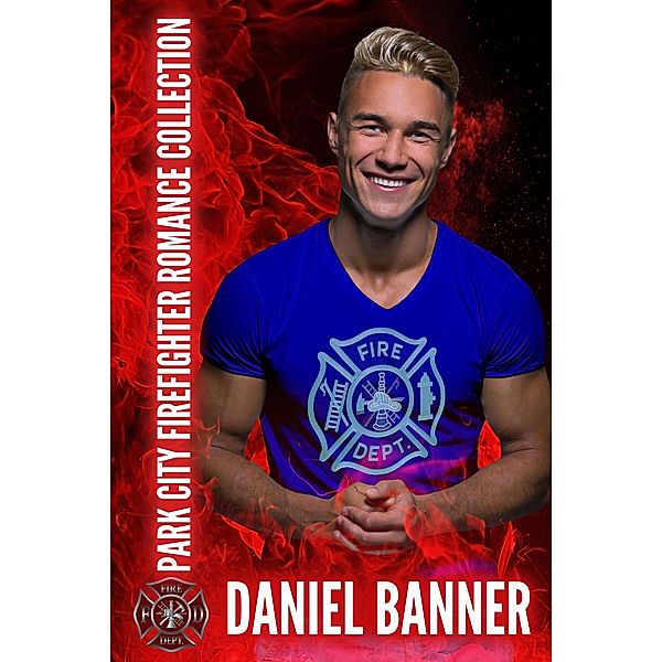 Park City Firefighter Romance: Park City Firefighter Romance Collection, Daniel Banner