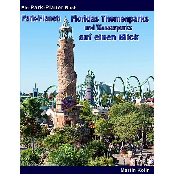 Park-Planet: Floridas Themenparks und Wasserparks auf einen Blick, Martin Kölln