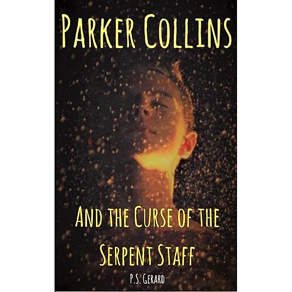 Parker Collins and the Curse of the Serpent Staff (The Parker Collins Adventures, #1), P. S. Gerard