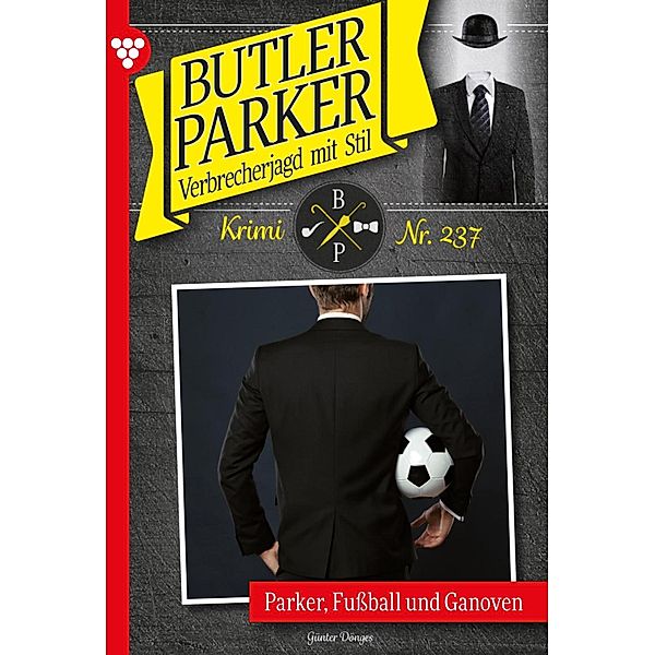 Parker, Fussball und Ganoven / Butler Parker Bd.237, Günter Dönges