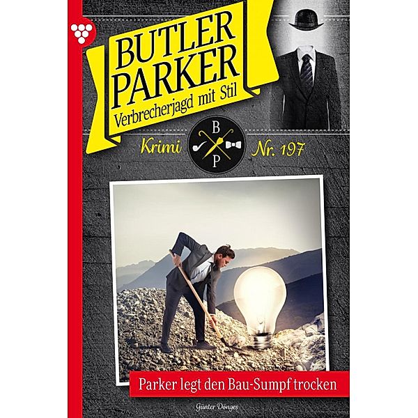 Parker legt den Bau-Sumpf trocken / Butler Parker Bd.197, Günter Dönges