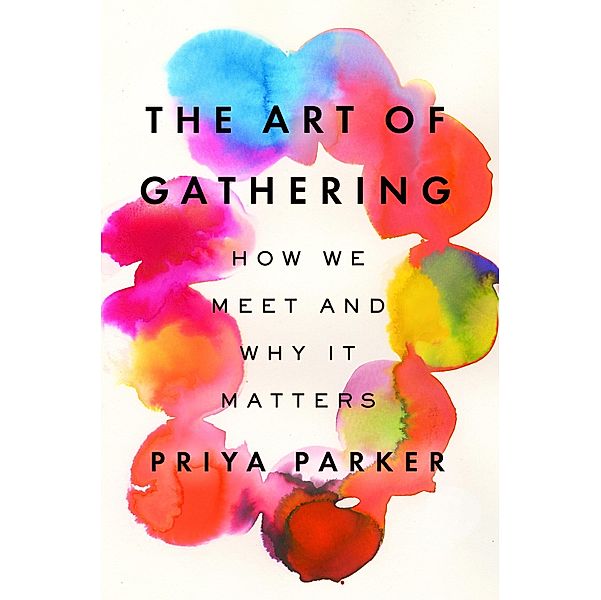 Parker, P: Art of Gathering, Priya Parker