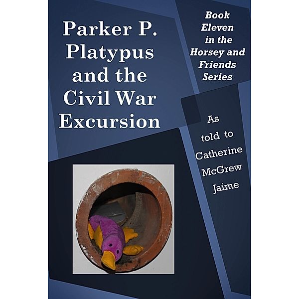 Parker P. Platypus and the Civil War Excursion / Catherine McGrew Jaime, Catherine Mcgrew Jaime