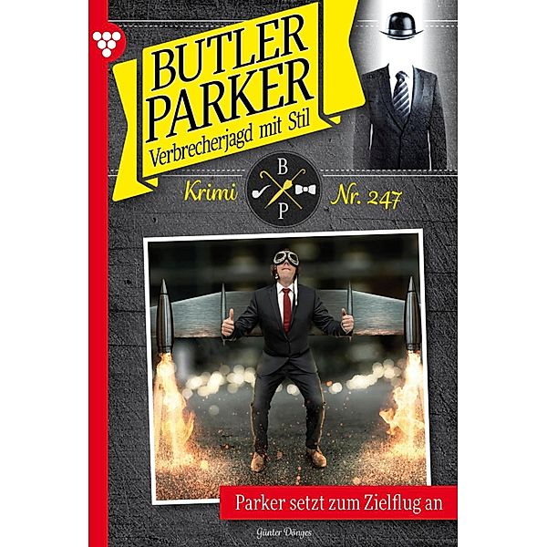 Parker setzt zum Zielflug an / Butler Parker Bd.247, Günter Dönges